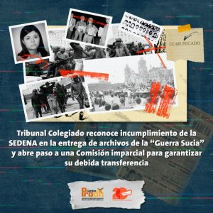 Tribunal Colegiado reconoce incumplimiento de la SEDENA en la entrega de archivos de la “Guerra Sucia” y abre paso a una Comisión imparcial para garantizar su debida transferencia